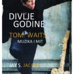 Divlje godine: tom waits, muzika i mit