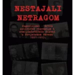 Nestajali netragom
Jugosloveni - žrtve političke represije i staljinističkih čistki u Sovjetskom Savezu 1927-1953.