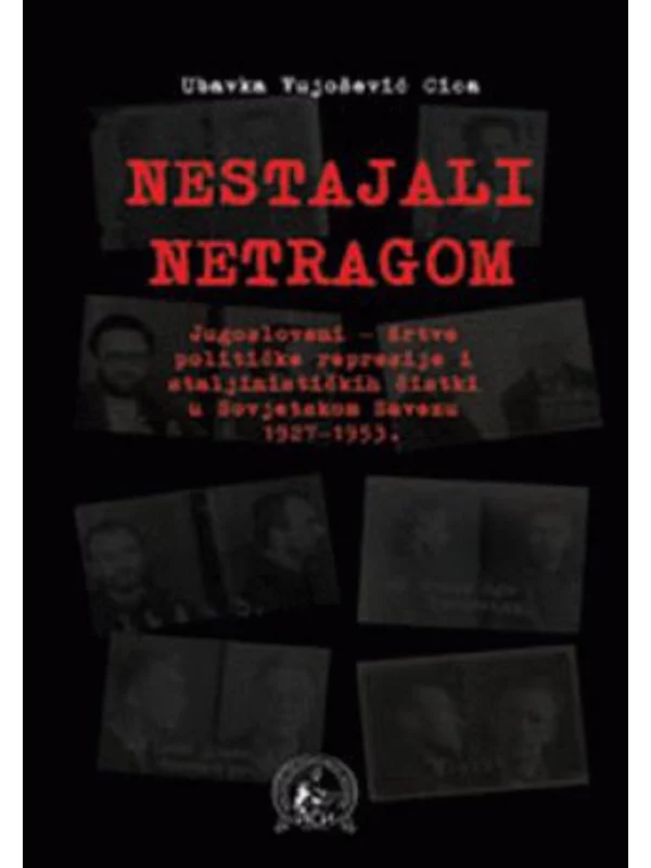 Nestajali netragom
Jugosloveni - žrtve političke represije i staljinističkih čistki u Sovjetskom Savezu 1927-1953. - Image 1