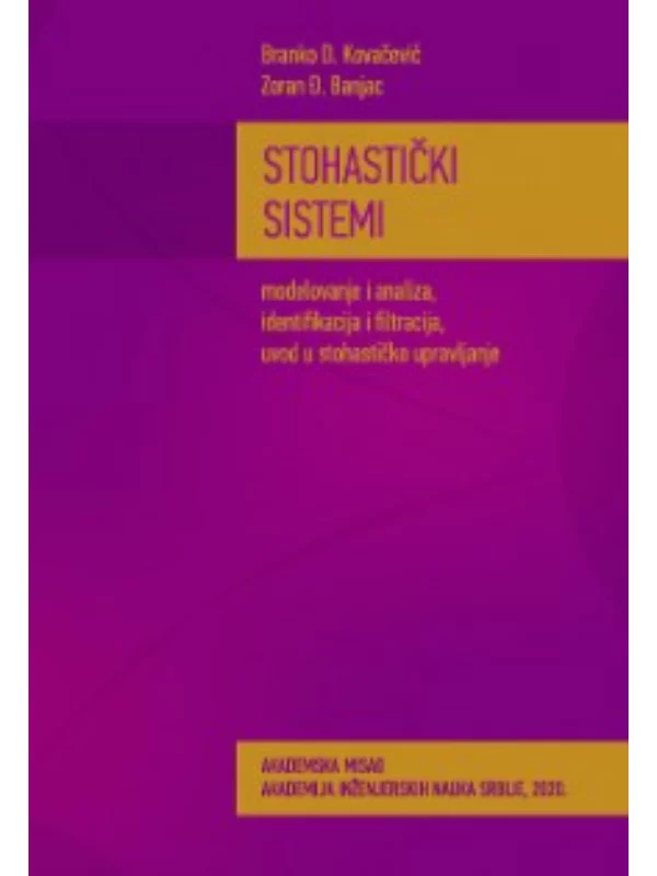 Stohastički sistemi modelovanje i analiza, identifikacija i filtracija, uvod u stohastičko upravljanje 1