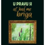 U pravu si, al' baš me briga