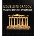 Izgubljeni gradovi – tragom drevnih civilizacija