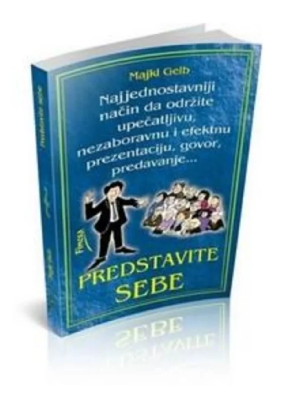 Predstavite sebe : najjednostavniji način da održite upečatljivu, nezaboravnu i efektnu prezentaciju, govor, predavanje - Image 1
