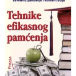 Tehnike efikasnog pamćenja : 52 proverene metode pomoću kojih možete poboljšati svoje pamćenje