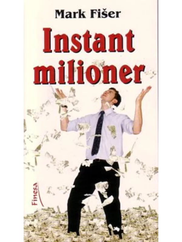 Instant milioner : tajna postizanja ličnog i finansijskog uspeha 1