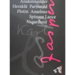 Anaksimander, Heraklit, Parmenid, Plotin, Anselmo, Spinoza, Laoce, Nagarđuna