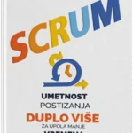 Scrum - Umetnost postizanja duplo više za upola manje vremena