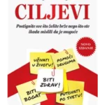 Ciljevi : kako da ostvarite sve što želite, brže nego što ste ikad pomišljali da je moguće