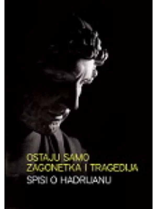 Ostaju samo zagonetka i tragedija – spisi o Hadrijanu 1