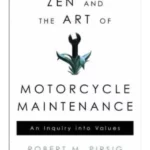 Zen and the Art of Motorcycle Maintenance: An Inquiry Into Values
