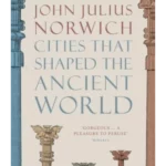 Cities that Shaped the Ancient World