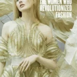 The Women Who Revolutionized Fashion