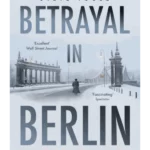 Betrayal in Berlin George Blake, the Berlin Tunnel and the Greatest Conspiracy of the Cold War