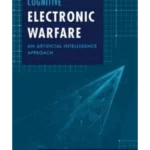 Cognitive Electronic Warfare: An Artificial Intelligence Approach (1ST ed.)