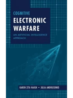Cognitive Electronic Warfare: An Artificial Intelligence Approach (1ST ed.)