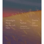 Moonlight Rests on My Left Palm: Poems and Essays