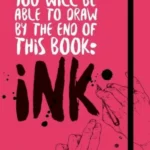 You Will Be Able to Draw by the End of this Book: Ink