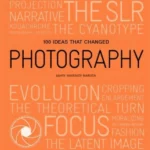 100 Ideas that Changed Photography