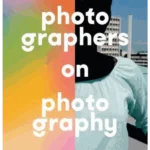 Photographers on Photography