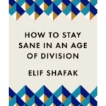 How to Stay Sane in an Age of Division