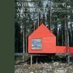 Where Architects Stay : Lodgings for Design Enthusiasts