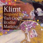 Klimt : Inspired by Rodin, van Gogh, Matisse