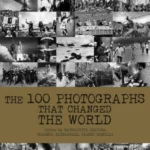 The 100 Photographs That Changed the World