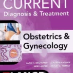 Current Diagnosis & Treatment Obstetrics & Gynecology, 12th Edition