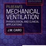 Pilbeam's Mechanical Ventilation, 8th Edition Physiological and Clinical Applications