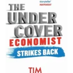 The Undercover Economist Strikes Back How to Run or Ruin an Economy