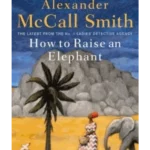 How to Raise an Elephant