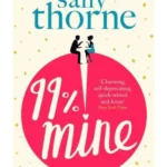 99% Mine : the perfect laugh out loud romcom from the bestselling author of The Hating Game