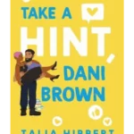 Take a Hint, Dani Brown : the must-read romantic comedy