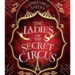 The Ladies of the Secret Circus : enter a world of wonder with this spellbinding novel