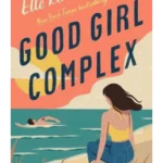 Good Girl Complex : a steamy and addictive college romance from the TikTok sensation