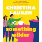 Something Wilder : a swoonworthy, feel-good romantic comedy from the bestselling author of The Unhoneymooners