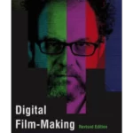 Digital Film-making Revised Edition