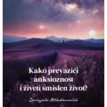 Kako prevazići anksioznost i živeti smislen život