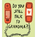 Do You Still Talk to Grandma?