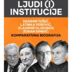 Ljudi (I) Institucije. Desimir Tošić, Latinka Perović, Vladimir Gligorov, Zoran Đinđić