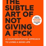 The Subtle Art of Not Giving a Fuck