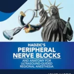 Hadzic's Peripheral Nerve Blocks and Anatomy for Ultrasound-Guided Regional Anesthesia, 3rd edition