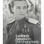 The Unwomanly Face of War