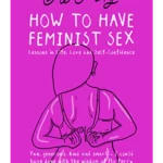 How to Have Feminist Sex