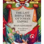 The Last Days of the Ottoman Empire