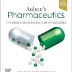 Aulton's Pharmaceutics : The Design and Manufacture of Medicines