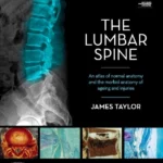 The Lumbar Spine An Atlas of Normal Anatomy and the Morbid Anatomy of Ageing and Injury