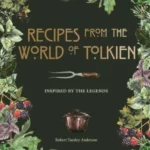 Recipes from the World of Tolkien : Inspired by the Legends