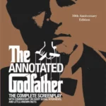 The Annotated Godfather (50th Anniversary Edition) : The Complete Screenplay, Commentary on Every Scene, Interviews, and Little-Known Facts