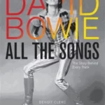 David Bowie All the Songs : The Story Behind Every Track